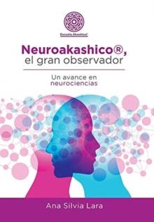 Neuroakashico(R), El Gran Observador : Un Avance En Neurociencias