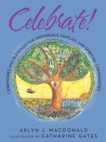 Celebrate! : Ceremonies and Blessings for Individuals, Families, and Spiritual Communities