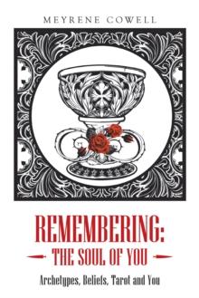 Remembering: the Soul of You : Archetypes, Beliefs, Tarot and You