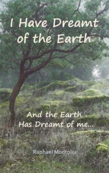 I Have Dreamt of the Earth : And the Earth Has Dreamt of Me...