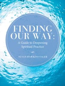 Finding Our Way : A Guide to Deepening Spiritual Practice