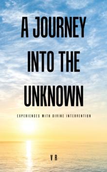 A Journey into the Unknown : Experiences with Divine Intervention