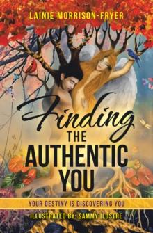 Finding the Authentic You : Your Destiny Is Discovering You