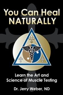 You Can Heal Naturally : Learn the Art and Science of Muscle Testing