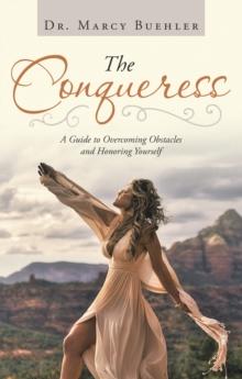 The Conqueress : A Guide to Overcoming Obstacles and Honoring Yourself