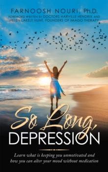 So Long, Depression : Learn What Is Keeping You Unmotivated and How You Can Alter Your Mood Without Medication