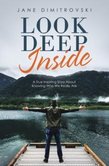 Look Deep Inside : A True Inspiring Story About Knowing Who We Really Are