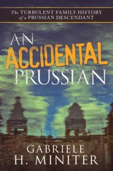 An Accidental Prussian : The Turbulent Past of a Prussian Descendant