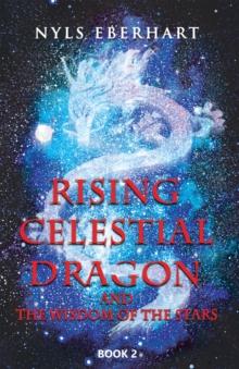 Rising Celestial Dragon : And the Wisdom of the Stars