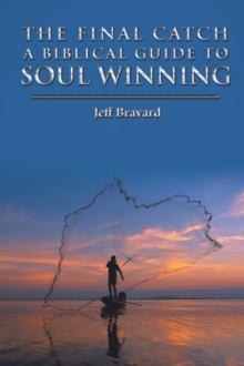 The Final Catch a Biblical Guide to Soul Winning