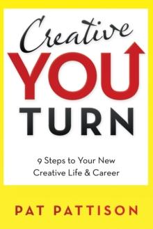 Creative You Turn : 9 Steps to Your New Creative Life & Career