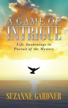 A Game of Intrigue : Life Awakenings in Pursuit                                         of the Mystery