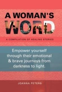 A Woman's Word : A Compilation of Healing Stories