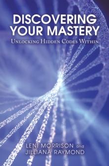 Discovering Your Mastery : Unlocking Hidden Codes Within