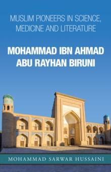 Mohammad Ibn Ahmad Abu Rayhan Biruni : Muslim Pioneers in Science, Medicine and Literature