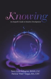 Knowing : An Empath's Guide to Intuitive Development