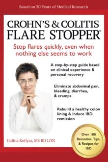 Crohn's and Colitis the Flare Stopper(TM)System. : A Step-By-Step Guide Based on 30 Years of Medical Research and Clinical Experience