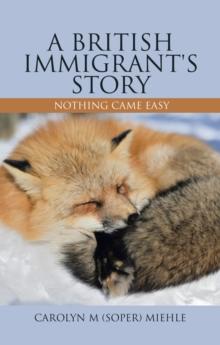 A British Immigrant's Story : Nothing Came Easy