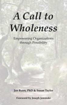 A Call to Wholeness : Empowering Organizations Through Possibility