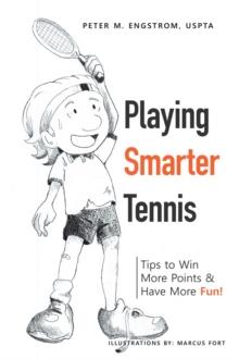 Playing Smarter Tennis : Tips to Win More Points & Have More Fun!