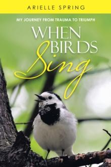 When Birds Sing : My Journey from Trauma to Triumph