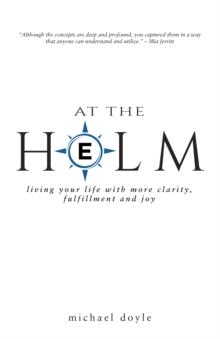 At the Helm : Living Your Life with More Clarity, Fulfillment and Joy