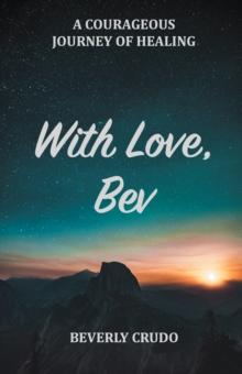 With Love, Bev : A Courageous Journey of Healing