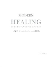 Modern Healing : A Guide to Understanding Yourself Better