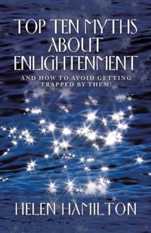 Top Ten Myths About Enlightenment : And How to Avoid Getting Trapped by Them!