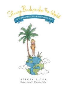 Stacey Backpacks the World : Fun Exploration and Adventure Stories