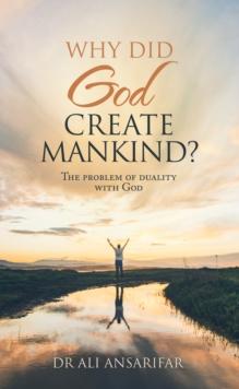 Why Did God Create Mankind? : The Problem of Duality with God