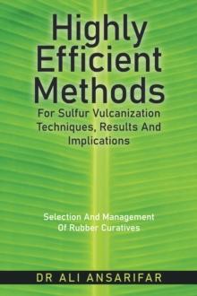 Highly Efficient Methods for Sulfur Vulcanization                                           Techniques, Results and Implications : Selection and Management of Rubber Curatives