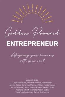 Goddess Powered Entrepreneur : Aligning Your Business with Your Soul