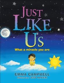 Just Like Us : What a Miracle You Are