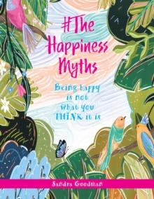 #The Happiness Myths : Being happy is not what you THINK it is