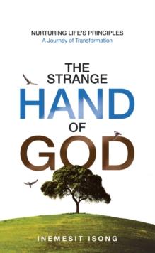 The Strange Hand of God : Nurturing Life's Principles - A Journey of Transformation