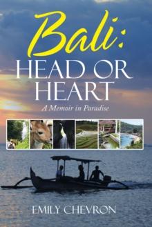 Bali: Head or Heart : A Memoir in Paradise