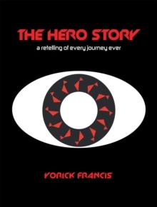 The Hero Story : A Retelling of Every Journey Ever