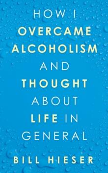 How I Overcame Alcoholism and Thought About Life in General