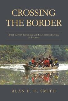 Crossing the Border : West Papuan Refugees and Self-Determination of Peoples