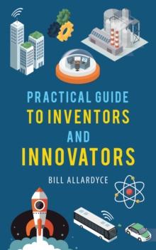 Practical Guide to Inventors and Innovators