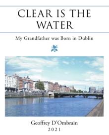 Clear Is the Water : My Grandfather Was Born in Dublin