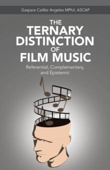 The Ternary Distinction of Film Music : Referential, Complementary, and Epistemic