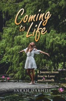 Coming to Life : A Journey from Fear to Love and Growth