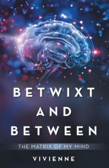 Betwixt and Between : The Matrix of My Mind