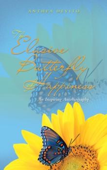 The Elusive Butterfly of Happiness : An Inspiring Autobiography