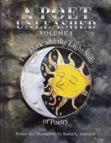 A Poet Unleashed : The Dark and the Light Side of Poetry