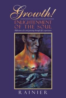 Growth! Enlightenment of the Soul : Reflections of a Soul Growing Through Life's Experiences