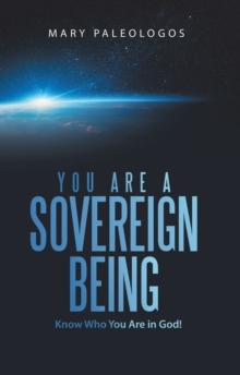 You Are a Sovereign Being : Know Who You Are in God!