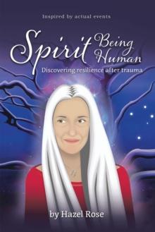 Spirit Being Human : Discovering Resilience After Trauma